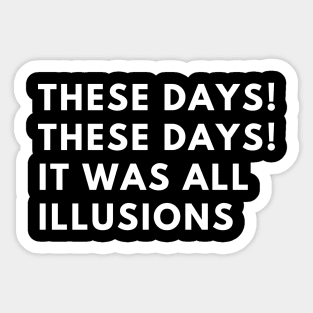 These days These days It was all illusions Sticker